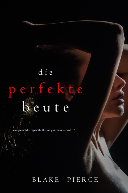 Die perfekte Beute (Ein spannender Psychothriller mit Jessie Hunt-Band 37) - Blake Pierce