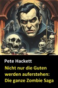 Cover-Bild zum Titel 'Nicht nur die Guten werden auferstehen: Die ganze Zombie Saga' von 'Pete Hackett'