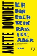 Cover-Bild zum Titel 'Ich bin doch kein Rassist, aber...' von 'Anette Dowideit'