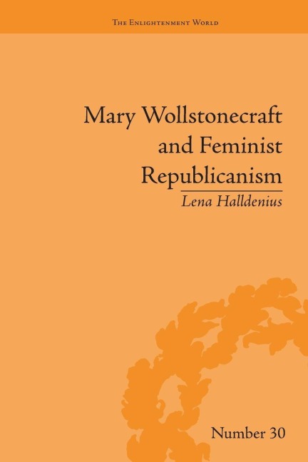 Mary Wollstonecraft and Feminist Republicanism - Lena Halldenius