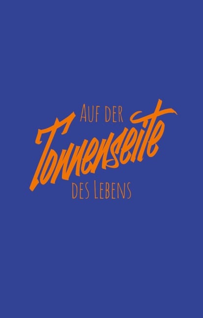 Auf der Tonnenseite des Lebens - Antje Leser