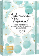 Cover-Bild zum Titel 'Ich werde Mama! Der perfekte Schwangerschaftsbegleiter' von 'Kerstin Lüking'
