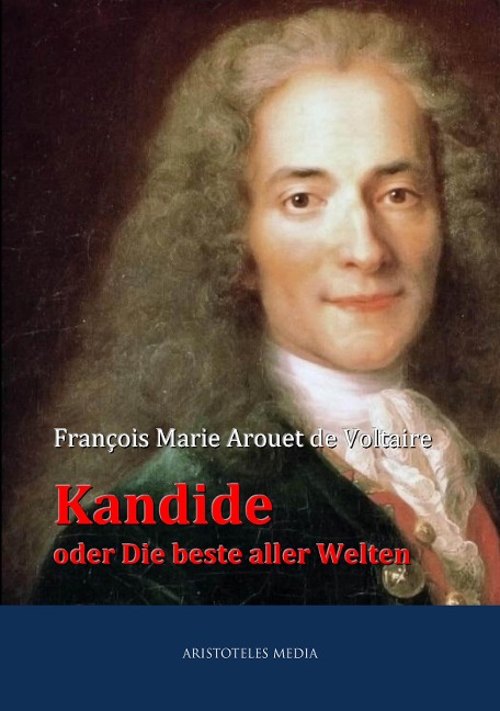 Kandide oder Die beste aller Welten - François Marie Arouet de Voltaire