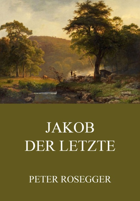Jakob der Letzte - Peter Rosegger