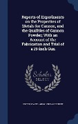 Cover-Bild zum Titel 'Reports of Experiments on the Properties of Metals for Cannon, and the Qualities of Cannon Powder; With an Account of the Fabrication and Trial of a 15-inch Gun' von ''