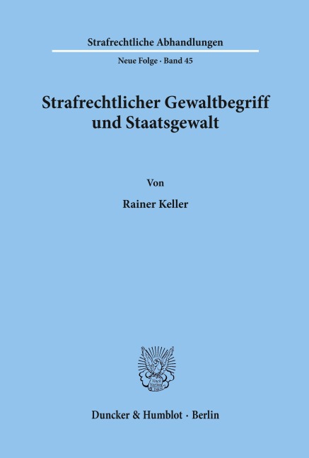 Strafrechtlicher Gewaltbegriff und Staatsgewalt. - Rainer Keller
