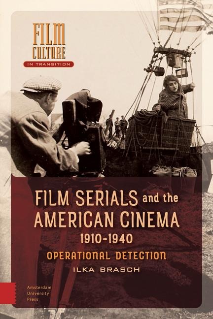 Film Serials and the American Cinema, 1910-1940 - Ilka Brasch
