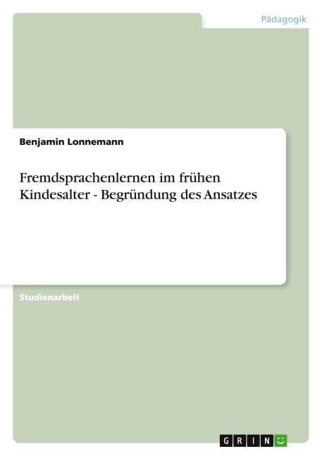 Fremdsprachenlernen im frühen Kindesalter - Begründung des Ansatzes - Benjamin Lonnemann