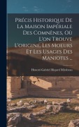 Cover-Bild zum Titel 'Précis Historique De La Maison Impériale Des Comnènes, Où L'on Trouve L'origine, Les Moeurs Et Les Usages Des Maniotes ...' von 'Honoré-Gabriel Riqueti Mirabeau'