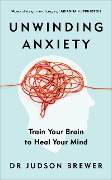 Cover-Bild zum Titel 'Unwinding Anxiety' von 'Judson Brewer'