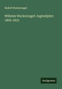 Cover-Bild zum Titel 'Wilhelm Wackernagel: Jugendjahre 1806-1833' von 'Rudolf Wackernagel'