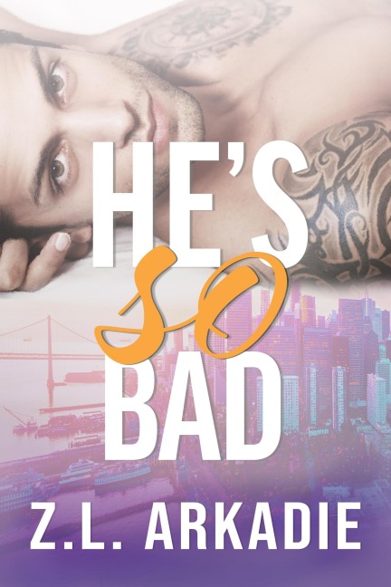 He's So Bad (Steamy Destinations Romance Series, #6) - Z. L. Arkadie