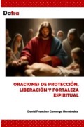 Cover-Bild zum Titel 'Oraciones de protección, liberación y fortaleza espiritual' von 'Dafra, David Francisco Camargo Hernández'