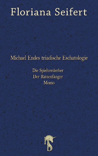 Michael Endes triadische Eschatologie. Die Spielverderber, Der Rattenfänger. Momo - Floriana Seifert