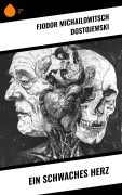 Cover-Bild zum Titel 'Ein schwaches Herz' von 'Fjodor Michailowitsch Dostojewski'