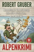 Cover-Bild zum Titel 'Kommissar Dampfmoser und sein neuer Fall: Alpenkrimi: Kommissar Dampfmoser ermittelt 21' von 'Robert Gruber'