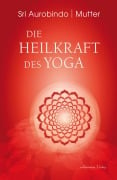 Cover-Bild zum Titel 'Die Heilkraft des Yoga' von 'Sri Aurobindo, Mutter'