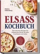 Cover-Bild zum Titel 'Elsass Kochbuch: Die leckersten Rezepte der elsässischen Küche für jeden Geschmack und Anlass - inkl. Broten, Flammkuchen, Aufstriche, Fingerfood, Desserts, Getränke uvm.' von 'Helena Falkenberg'