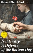 Cover-Bild zum Titel 'Not Guilty: A Defence of the Bottom Dog' von 'Robert Blatchford'