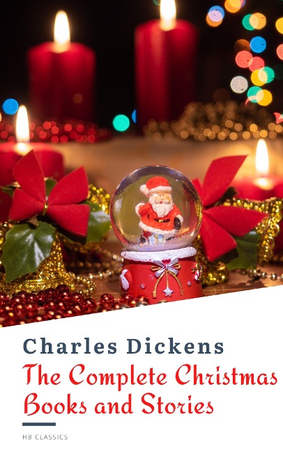 The Complete Christmas Books and Stories - Charles Dickens, Hb Classics