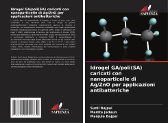 Cover-Bild zum Titel 'Idrogel GA/poli(SA) caricati con nanoparticelle di Ag/ZnO per applicazioni antibatteriche' von 'Sunil Bajpai, Mamta Jadaun, Manjula Bajpai'