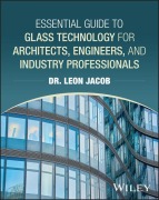 Cover-Bild zum Titel 'Essential Guide to Glass Technology for Architecture, Engineering, and Construction Professionals' von 'Leon Jacob'