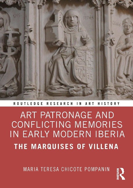 Art Patronage and Conflicting Memories in Early Modern Iberia - Maria Teresa Chicote Pompanin