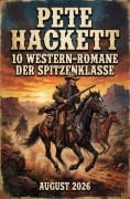 Cover-Bild zum Titel '10 Western-Romane der Spitzenklasse August 2026' von 'Pete Hackett'
