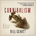 Cannibalism: A Perfectly Natural History - Bill Schutt
