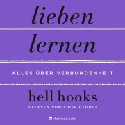 Cover-Bild zum Titel 'Lieben lernen ¿ Alles über Verbundenheit (ungekürzt)' von 'Bell Hooks'