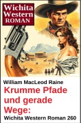 Cover-Bild zum Titel 'Krumme Pfade und gerade Wege: Wichita Western Roman 260' von 'William Macleod Raine'