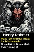 Cover-Bild zum Titel 'Mark Tate und das Ritual im Schattenwald: Gruselkrimi: Neuer Mark Tate Roman 20' von 'Henry Rohmer'