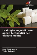 Cover-Bild zum Titel 'Le droghe vegetali come agenti terapeutici nel diabete mellito' von 'Raja Chakraverty, Tatini Debnath'