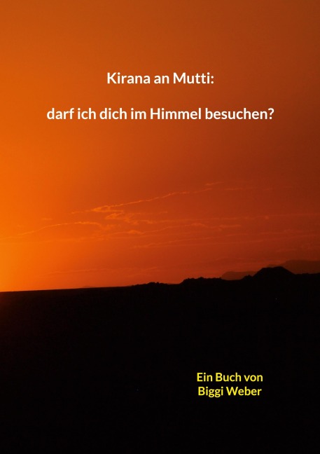 Kirana an Mutti: darf ich dich im Himmel besuchen? - Biggi Weber