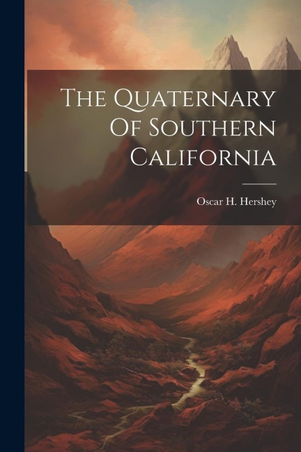 The Quaternary Of Southern California - Oscar H. Hershey