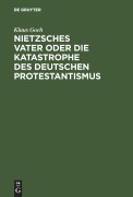Cover-Bild zum Titel 'Nietzsches Vater oder die Katastrophe des deutschen Protestantismus' von 'Klaus Goch'