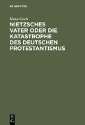 Cover-Bild zum Titel 'Nietzsches Vater oder die Katastrophe des deutschen Protestantismus' von 'Klaus Goch'
