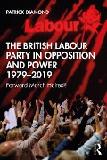 Cover-Bild zum Titel 'The British Labour Party in Opposition and Power 1979-2019' von 'Patrick Diamond'