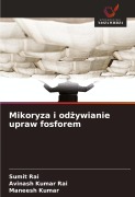 Cover-Bild zum Titel 'Mikoryza i od¿ywianie upraw fosforem' von 'Sumit Rai, Avinash Kumar Rai, Maneesh Kumar'