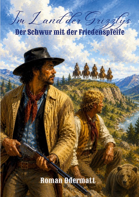 Im Land der Grizzlys - Der Schwur mit der Friedenspfeife - Roman Odermatt