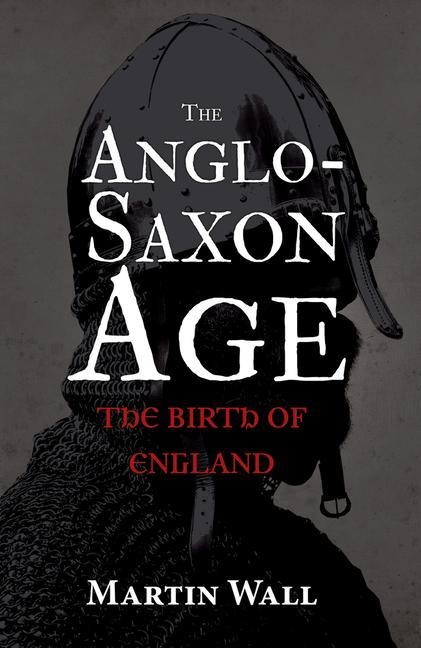 The Anglo-Saxon Age - Martin Wall