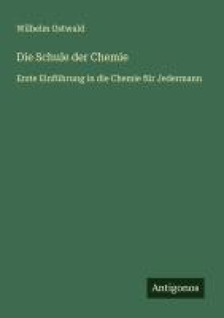 Die Schule der Chemie - Wilhelm Ostwald