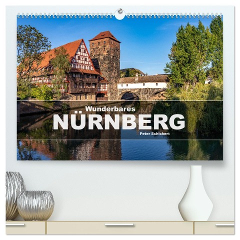 Wunderbares Nürnberg (hochwertiger Premium Wandkalender 2025 DIN A2 quer), Kunstdruck in Hochglanz - Peter Schickert