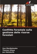 Cover-Bild zum Titel 'Conflitto forestale sulla gestione delle risorse forestali' von 'Gun Mardiatmoko, Thomas Silaya, Jan Hatulesila'