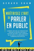 Cover-Bild zum Titel 'Maîtrisez l'art de parler en public' von 'Gerard Shaw'