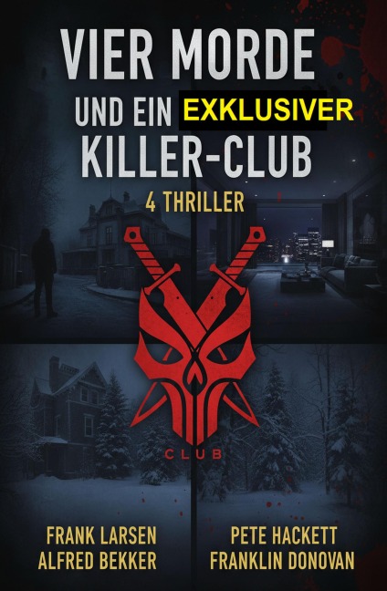 Vier Morde ein exklusiver Killer-Club: 4 Thriller - Alfred Bekker, Franklin Donovan, Pete Hackett, Frank Larsen