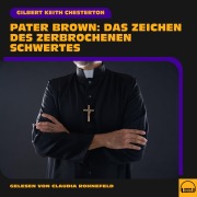 Cover-Bild zum Titel 'Pater Brown: Das Zeichen des zerbrochenen Schwertes' von 'Gilbert Keith Chesterton'