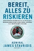 Cover-Bild zum Titel 'Bereit, alles zu riskieren' von 'James Stavridis'