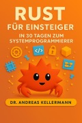 Cover-Bild zum Titel 'Rust für Einsteiger: In 30 Tagen zum Systemprogrammierer' von 'Andreas Kellermann'