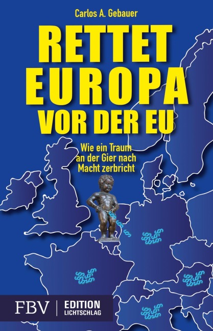 Rettet Europa vor der EU - Carlos A. Gebaur